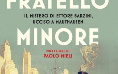 IL FRATELLO MINORE. IL MISTERO DI ETTORE BARZINI, UCCISO A MAUTHAUSEN
